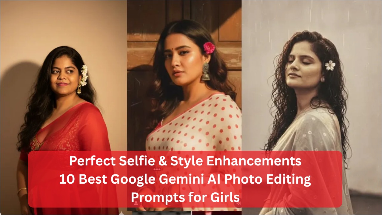 10 Best Google Gemini AI Photo Editing Prompts for Girls — Perfect Selfie & Style Enhancements