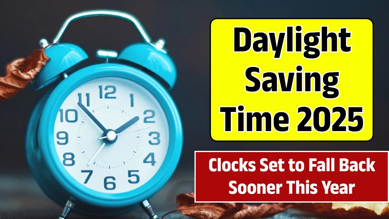 Daylight Saving Time 2025 – Clocks Will Fall Back Sooner This Year